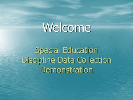 Special Education Discipline Data Collection Demonstration Welcome.