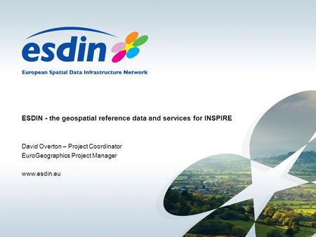 ESDIN - the geospatial reference data and services for INSPIRE David Overton – Project Coordinator EuroGeographics Project Manager www.esdin.eu.