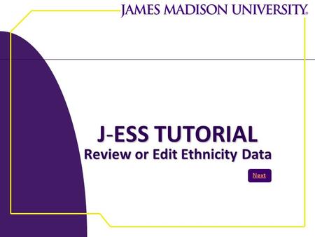 J-ESS TUTORIAL Review or Edit Ethnicity Data Next.