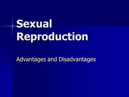 Sexual Reproduction Advantages and Disadvantages.