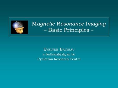 Magnetic Resonance Imaging – Basic Principles –