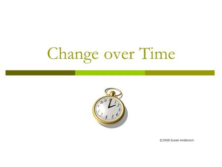 Change over Time ©2008 Susan Anderson. Darwin  British Naturalist  Journey to Galapagos / South America  Saw: New/different SPECIES Fossils similar.