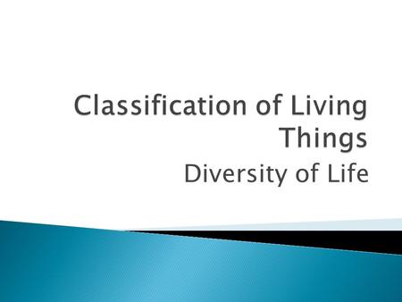 Diversity of Life  Classification is the grouping of things according to internal and external characteristics  The science of classifying organisms.
