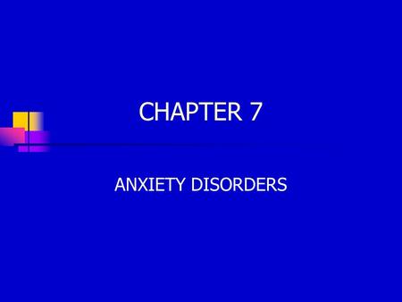 CHAPTER 7 ANXIETY DISORDERS.