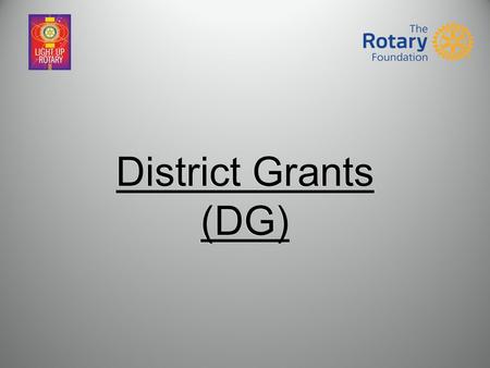 District Grants (DG). The District Grant program supports service activities and humanitarian endeavors of your club at the local, national and international.