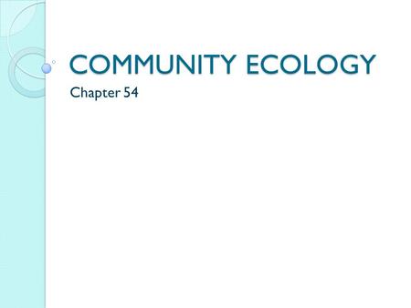 COMMUNITY ECOLOGY Chapter 54. What is a community? Many species living closely together, so that they interact with each-other.