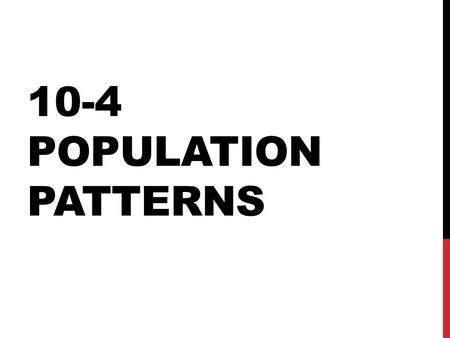 10-4 POPULATION PATTERNS. 1. POPULATION PROPERTIES Size (often hard to measure) Density– amount of population per unit of area (population crowding) #