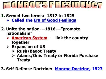 1. Served two terms: 1817 to 1825  Called the Era of Good Feelings 2. Unite the nation---1816---”promote nationalism”  American System  American System.