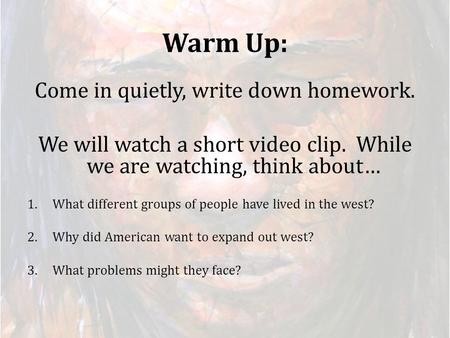 Warm Up: Come in quietly, write down homework.