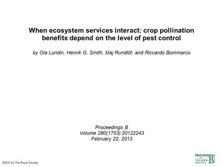 When ecosystem services interact: crop pollination benefits depend on the level of pest control by Ola Lundin, Henrik G. Smith, Maj Rundlöf, and Riccardo.
