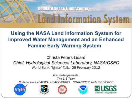 Pg. 1 Using the NASA Land Information System for Improved Water Management and an Enhanced Famine Early Warning System Christa Peters-Lidard Chief, Hydrological.