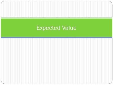 Expected Value.