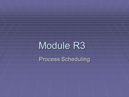 Module R3 Process Scheduling. Module R3 involves the creation of a simple “Round Robin” dispatcher. The successful completion of this module will require.