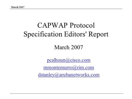March 2007 CAPWAP Protocol Specification Editors' Report March 2007