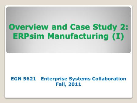 Overview and Case Study 2: ERPsim Manufacturing (I)