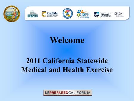 Welcome 2011 California Statewide Medical and Health Exercise.