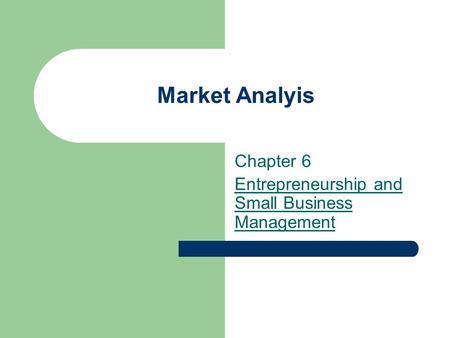 Market Analyis Chapter 6 Entrepreneurship and Small Business Management.