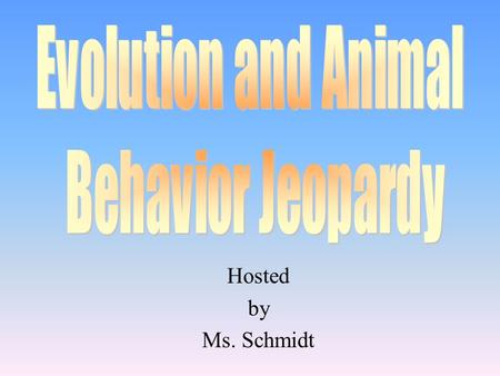 Hosted by Ms. Schmidt 100 200 400 300 400 All things Darwin Evidence of Evolution Patterns of Behavior Interactions 300 200 400 200 100 500 100.