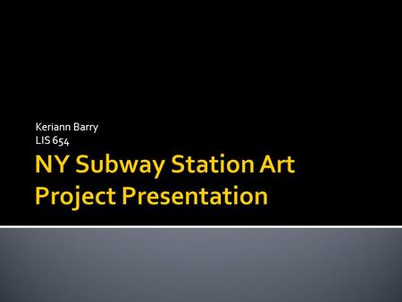 Keriann Barry LIS 654.  The MTA Arts for Transit commissions public art for subway stations. The projects reflect the history and feel of the neighborhoods.