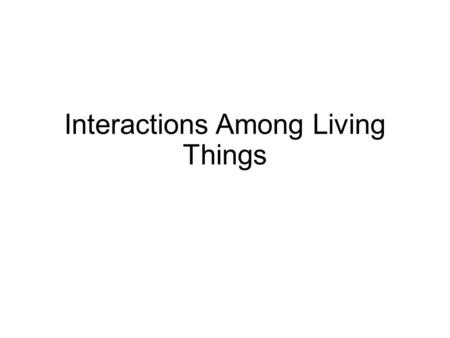 Interactions Among Living Things. Adapting to the Environment Natural Selection – a characteristic that makes an individual better suited to its environment;