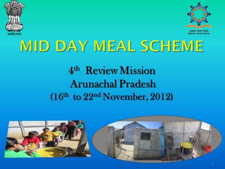 1 4 th Review Mission Arunachal Pradesh (16 th to 22 nd November, 2012) Arunachal Pradesh (16 th to 22 nd November, 2012)