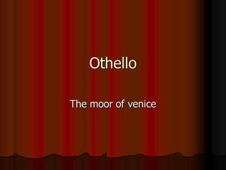 Othello The moor of venice. Structure General Facts General Facts Characters Characters Plot Plot Comparison to a few other plays Comparison to a few.