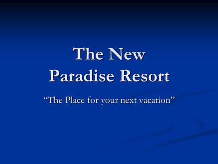 The New Paradise Resort “The Place for your next vacation”