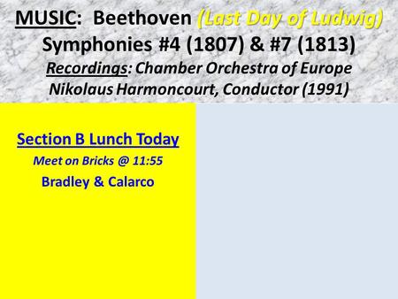 (Last Day of Ludwig) MUSIC: Beethoven (Last Day of Ludwig) Symphonies #4 (1807) & #7 (1813) Recordings: Chamber Orchestra of Europe Nikolaus Harmoncourt,