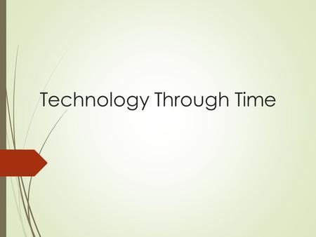 Technology Through Time