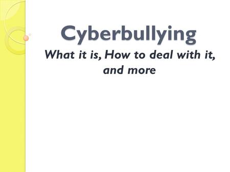 Cyberbullying What it is, How to deal with it, and more.