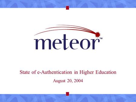 State of e-Authentication in Higher Education August 20, 2004.
