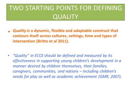 TWO STARTING POINTS FOR DEFINING QUALITY Quality is a dynamic, flexible and adaptable construct that contours itself across cultures, settings, time and.
