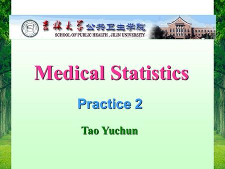 2011.5.22 1 Medical Statistics Medical Statistics Tao Yuchun Tao Yuchun Practice 2.