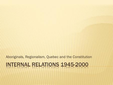 Aboriginals, Regionalism, Quebec and the Constitution.