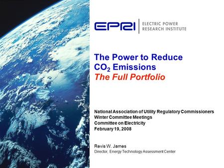 The Power to Reduce CO 2 Emissions The Full Portfolio National Association of Utility Regulatory Commissioners Winter Committee Meetings Committee on Electricity.
