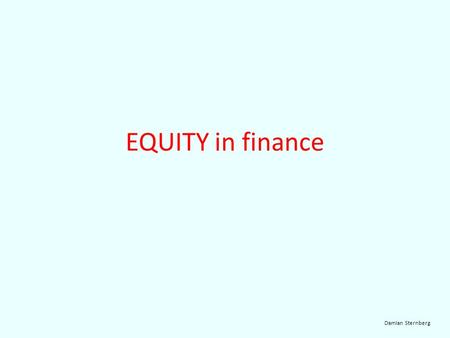EQUITY in finance Damian Sternberg. Company BANK EQUITY capital External finance EQUITY capital is the amount of a company´s capital which is owned by.