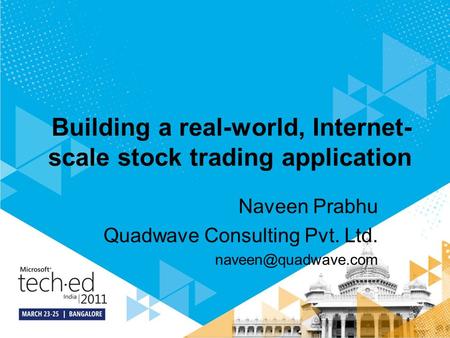 Building a real-world, Internet- scale stock trading application Naveen Prabhu Quadwave Consulting Pvt. Ltd.