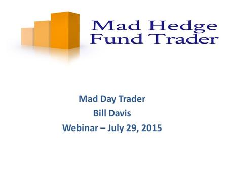 Mad Day Trader Bill Davis Webinar – July 29, 2015.