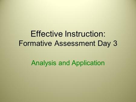 Effective Instruction: Formative Assessment Day 3 Analysis and Application.
