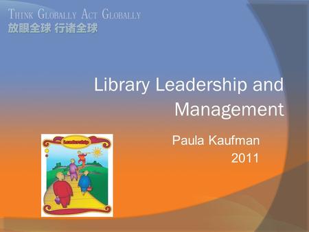Library Leadership and Management Paula Kaufman 2011.