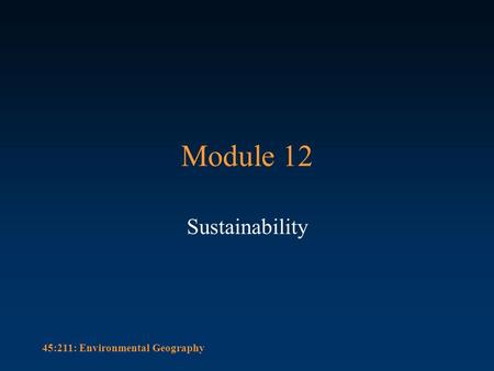 45:211: Environmental Geography Module 12 Sustainability.