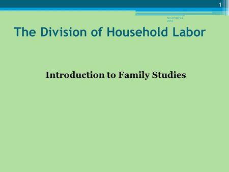 The Division of Household Labor Introduction to Family Studies November 22, 2015 1.