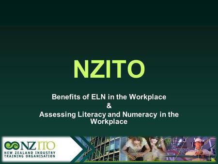 NZITO Benefits of ELN in the Workplace & Assessing Literacy and Numeracy in the Workplace.