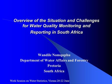 Overview of the Situation and Challenges for Water Quality Monitoring and Reporting in South Africa Wandile Nomquphu Department of Water Affairs and Forestry.