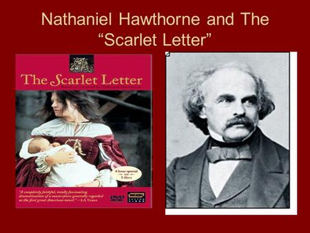 Nathaniel Hawthorne and The “Scarlet Letter”. Nathaniel Hawthorne Early Years Born in 1804 in Salem, Massachusetts. His parents were devout Puritans.