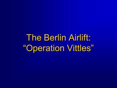 The Berlin Airlift: “Operation Vittles”. 2 Introduction On 22 Jun 1948, in an effort to force communism upon the Germans, the Soviet Union closed all.