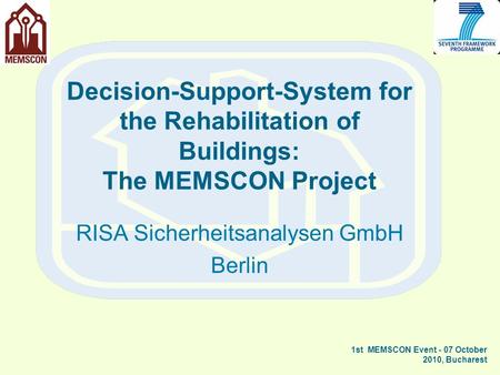 Decision-Support-System for the Rehabilitation of Buildings: The MEMSCON Project RISA Sicherheitsanalysen GmbH Berlin 1st MEMSCON Event - 07 October 2010,