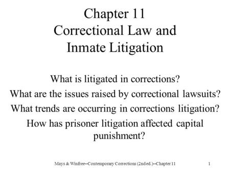 Mays & Winfree--Contemporary Corrections (2nd ed.)--Chapter 111 Chapter 11 Correctional Law and Inmate Litigation What is litigated in corrections? What.