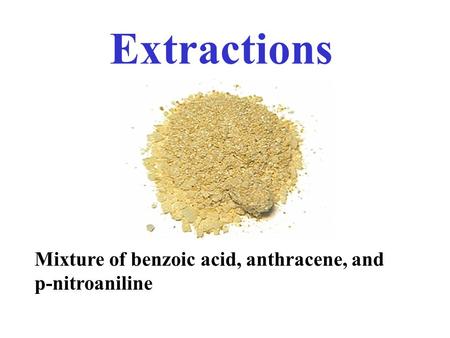 Mixture of benzoic acid, anthracene, and p-nitroaniline Extractions.