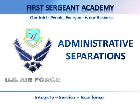 Overview  Separation Policy  Separation Authority  Characterization of Service  Voluntary Separation  Involuntary Separation  Administrative Discharge.
